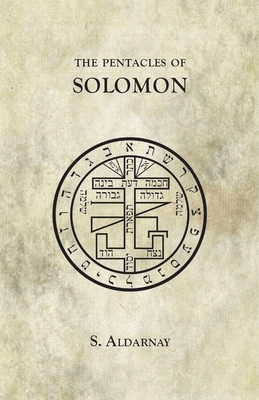 The Pentacles of Solomon - S. Aldarnay