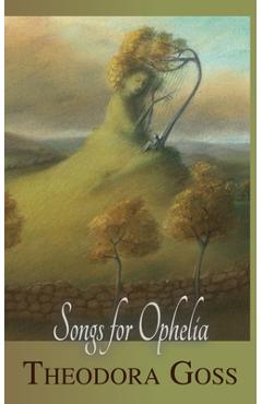 Coperta cărții 'Songs for Ophelia - Theodora Goss'