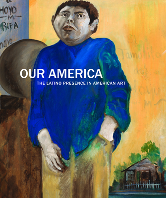Our America: The Latino Presence in American Art - Carmen Ramos