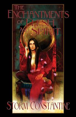 The Enchantments of Flesh and Spirit: Book One of The Wraeththu Chronicles - Storm Constantine