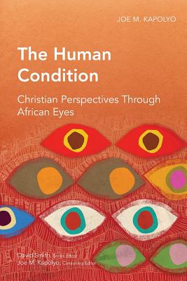 The Human Condition: Christian Perspectives Through African Eyes - Joe M. Kapolyo