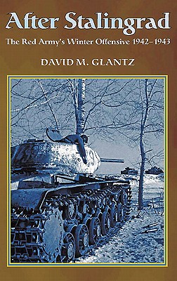 After Stalingrad: The Red Army's Winter Offensive 1942-43 - David M. Glantz