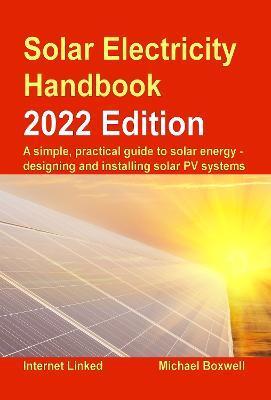 Solar Electricity Handbook - 2023 Edition - Michael Boxwell