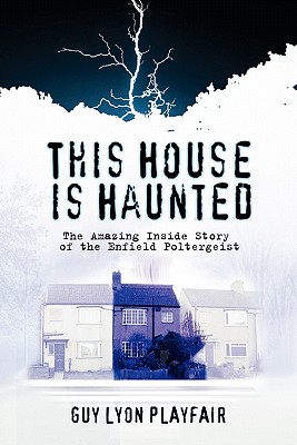 This House is Haunted: The True Story of the Enfield Poltergeist - Guy Lyon Playfair