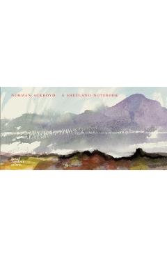 Norman Ackroyd: A Shetland Notebook - Norman Ackroyd