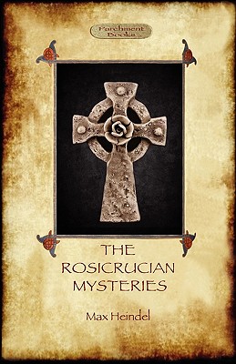 The Rosicrucian Mysteries: Gnosticism and the Western Mystery Tradition (Aziloth Books) - Max Heindel