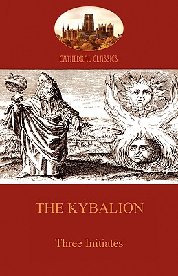 The Kybalion: Hermetic Philosophy and esotericism (Aziloth Books) - Three Initiates