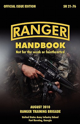 Ranger Handbook: The Official U.S. Army Ranger Handbook Sh21-76, Revised August 2010 - U S Army Infantry School