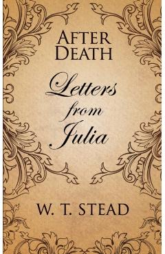 After Death: Letters from Julia - William T. Stead