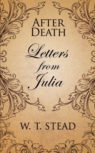 After Death: Letters from Julia - William T. Stead