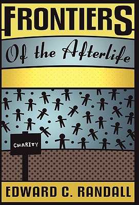 Frontiers of the Afterlife - Edward C. Randall