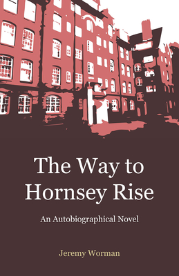 The Way to Hornsey Rise: A Memoir - Jeremy Worman