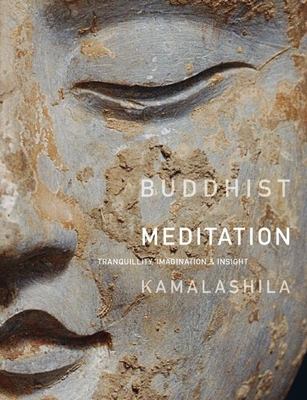 Buddhist Meditation: Tranquillity, Imagination and Insight - Kamalashila