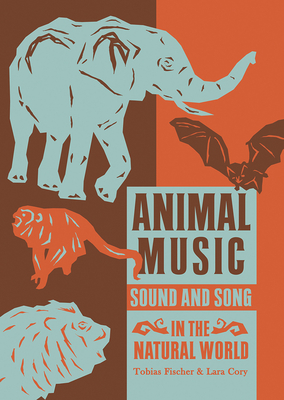 Animal Music: Sound and Song in the Natural World - Tobias Fischer
