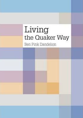 Living the Quaker way - Ben Pink Dandelion