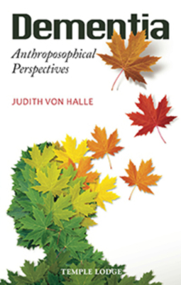 Dementia: Anthroposophical Perspectives - Judith Von Halle