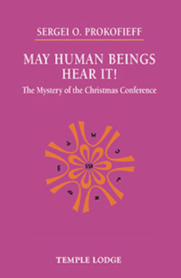 May Human Beings Hear It!: The Mystery of the Christmas Conference - Sergei O. Prokofieff