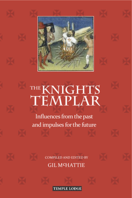 The Knights Templar: Influences from the Past and Impulses for the Future - Gil Mchattie