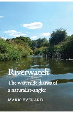 Coperta cărții 'Riverwatch: The Waterside Diaries of a Naturalist-Angler - Mark Everard'