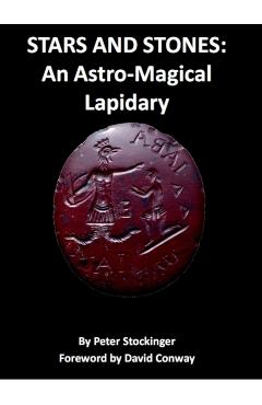 Stars and Stones: An Astro-Magical Lapidary - Peter Stockinger
