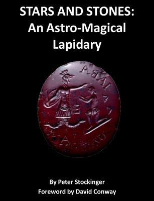 Stars and Stones: An Astro-Magical Lapidary - Peter Stockinger