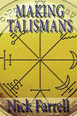 Making Talismans: Creating Living Magical Tools for Change and Transformation - Nick Farrell