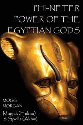 Phi-Neter: The Power of Egyptian Gods - Mogg Morgan