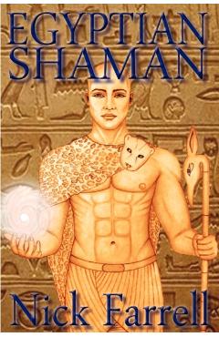 Egyptian Shaman: The Primal Spiritual Path of Ancient Egypt - Nick Farrell