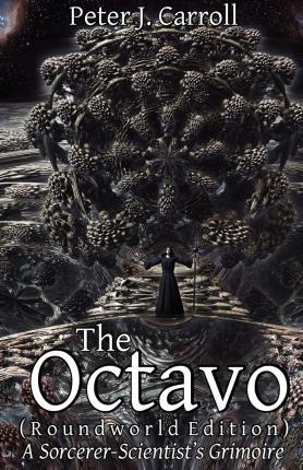 The Octavo: A Sorcerer-Scientist's Grimoire - Peter J. Carroll
