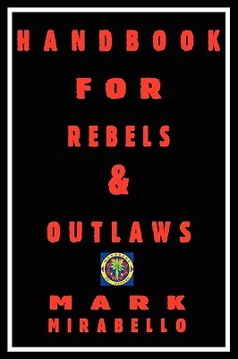 Handbook for Rebels and Outlaws - Mark Mirabello