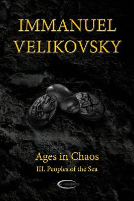 Ages in Chaos III: Peoples of the Sea - Immanuel Velikovsky