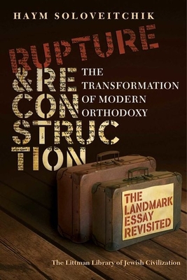 Rupture and Reconstruction: The Transformation of Modern Orthodoxy - Haym Soloveitchik