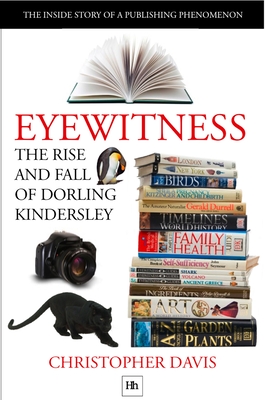 The Rise and Fall of Dorling Kindersley: The Inside Story of a Publishing Phenomenon - Christopher Davis