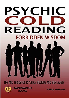 Psychic Cold Reading Forbidden Wisdom - Tips and Tricks for Psychics, Mediums and Mentalists - Terry Weston