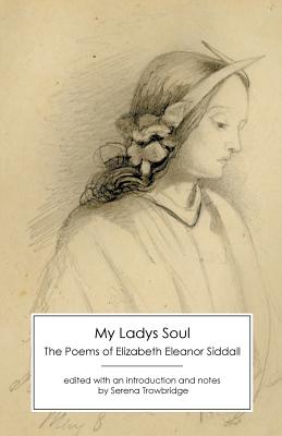 My Ladys Soul: The Poems of Elizabeth Eleanor Siddall - Elizabeth Eleanor Siddall