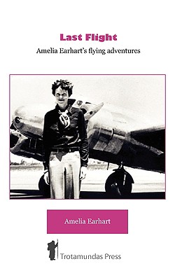 Last Flight - Amelia Earhart's Flying adventures - Amelia Earhart
