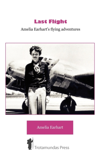 Last Flight - Amelia Earhart's Flying adventures - Amelia Earhart