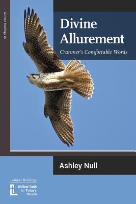 Divine Allurement: Cranmer's Comfortable Words - Ashley J. Null
