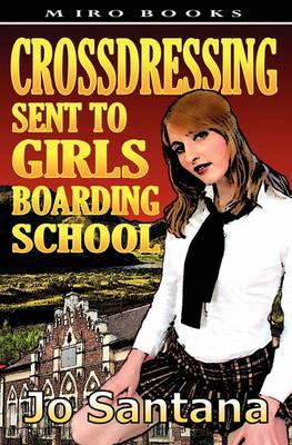 Crossdressing: Sent to Girls Boarding School - Jo Santana