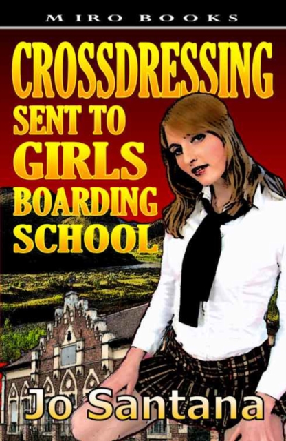 Crossdressing: Sent to Girls Boarding School - Jo Santana