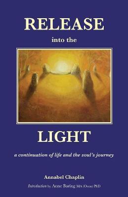 Release into the Light: a Continuation of Life and the Soul's Journey - Annabel Chaplin
