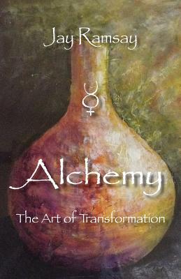 Alchemy: The Art of Transformation - Jay Ramsay