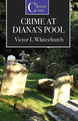 The Crime at Diana's Pool - Victor L. Whitechurch