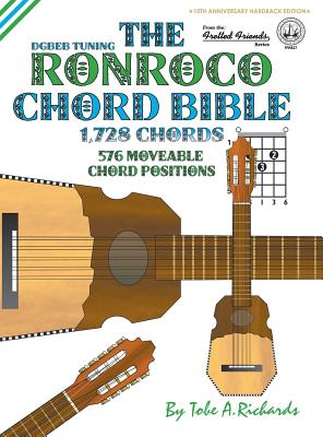 The Ronroco Chord Bible: DGBEB Tuning 1,728 Chords - Tobe A. Richards