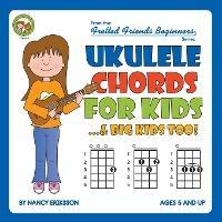 Ukulele Chords for Kids...& Big Kids Too! - Nancy Eriksson