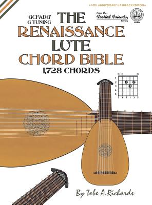 The Renaissance Lute Chord Bible: Standard 'G' Tuning 1,728 Chords - Tobe A. Richards