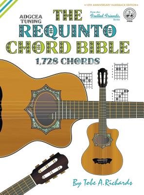 The Requinto Chord Bible: ADGCEA Standard Tuning 1,728 Chords - Tobe A. Richards