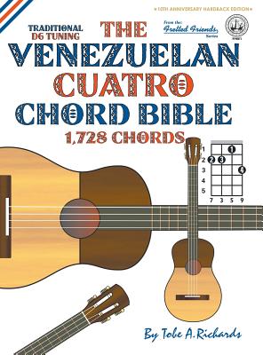 The Venezuelan Cuatro Chord Bible: Traditional 'D6' Tuning 1,728 Chords - Tobe A. Richards