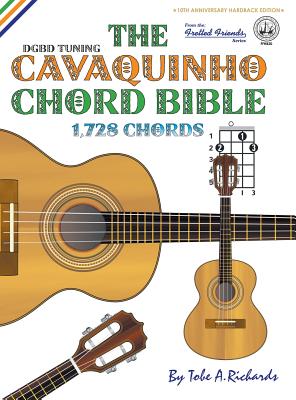 The Cavaquinho Chord Bible: DGBD Standard Tuning 1,728 Chords - Tobe A. Richards