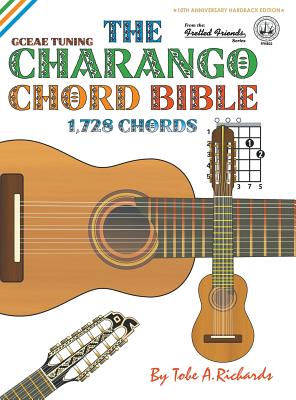 The Charango Chord Bible: GCEAE Standard Tuning 1,728 Chords - Tobe A. Richards